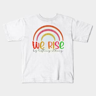 We Rise By Lifting Others Motivational Quotes Kids T-Shirt